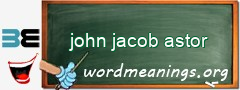 WordMeaning blackboard for john jacob astor